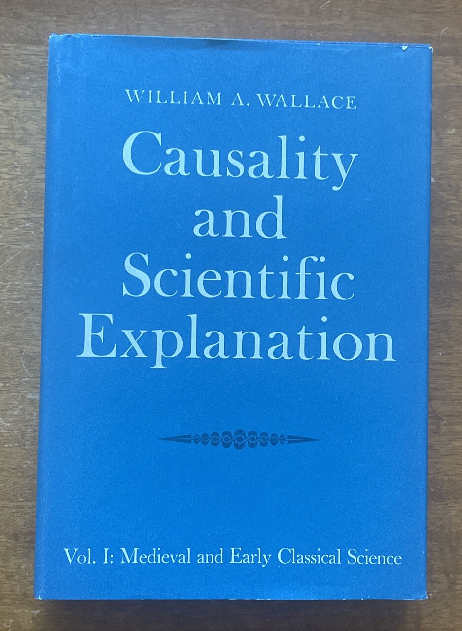 Causality and Scientific Explanation Vol. I Medieval and Early Classical Science