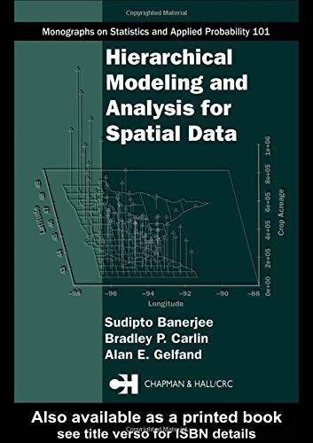 Hierarchical Modeling and Analysis for Spatial Data (Chapman & Hall/CRC M – GOOD