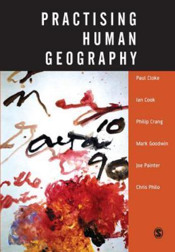 Practising Human Geography by Cloke, Paul J, Cook, Ian, Crang, Philip, Goodwin,