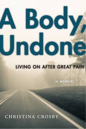 A Body, Undone: Living On After Great Pain (Sexual Cultures) – VERY GOOD