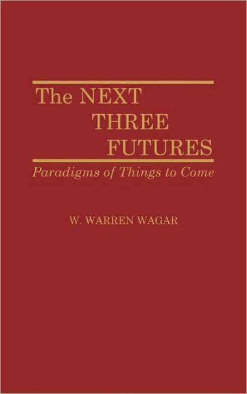 The Next Three Futures: Paradigms Of Things To Come