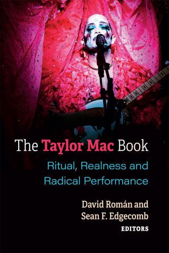 The Taylor Mac Book: Ritual, Realness and Radical Performance (Triangulation…