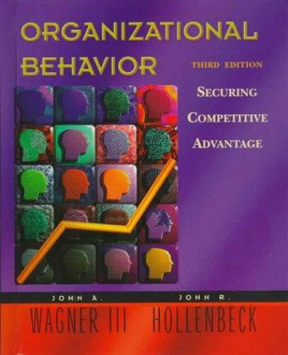 Organizational Behavior: Securing Competitive Advantage by Wagner, John A.
