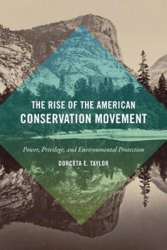 The Rise of the American Conservation Movement: Power, Privilege, an – VERY GOOD