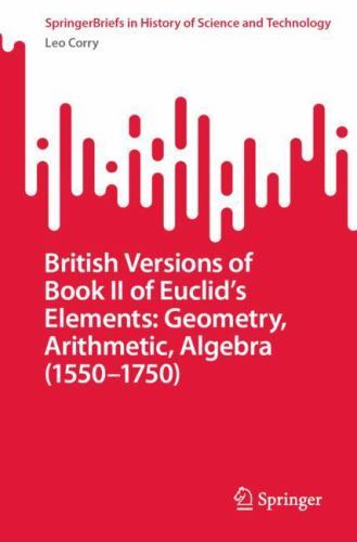 British Versions of Book II of Euclid’s Elements : Geometry, Arithmetic, Alge…
