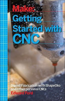 Getting Started with CNC: Personal Digital Fabrication with Shapeoko and Other