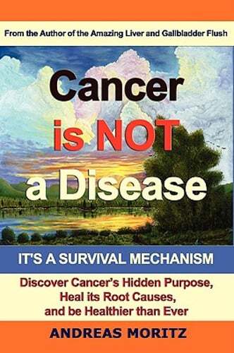 Cancer Is Not a Disease – It’s a Survival Mechanism by Andreas Moritz: Used