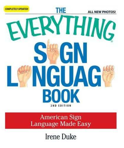 The Everything Sign Language Book: American Sign Language Made Easy… Al – GOOD