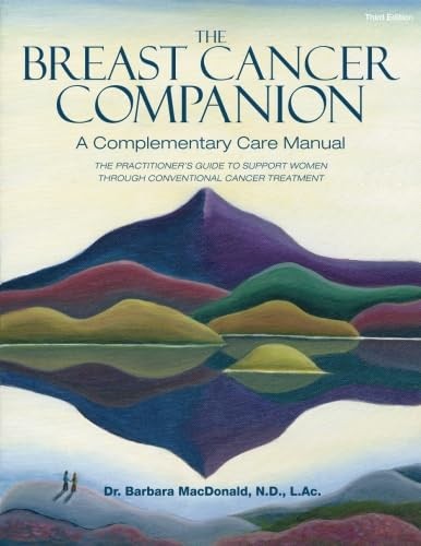 The Breast Cancer Companion: A Complementary Care Manual