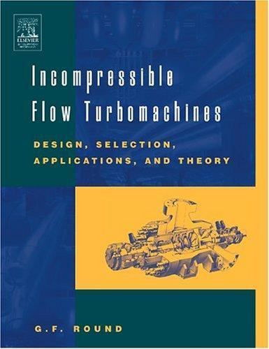 Incompressible Flow Turbomachines : Design, Selection, Applications, and…
