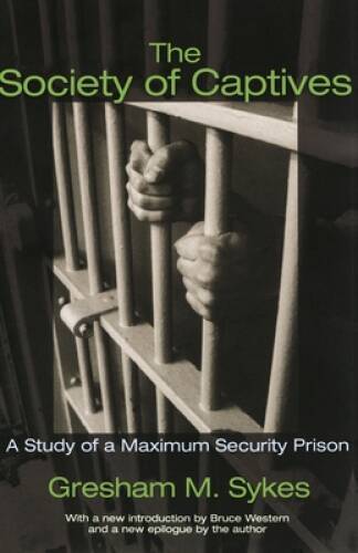 The Society of Captives: A Study of a Maximum Security Prison (Princeton – GOOD