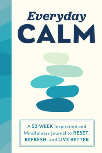 Everyday Calm: A 52-Week Inspiration and Mindfulness Journal to Rese – VERY GOOD