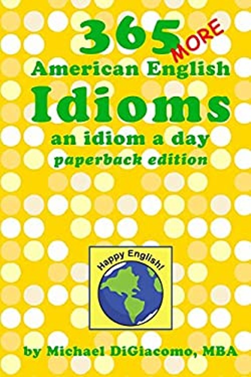 365 More American English Idioms : An Idiom a Day Paperback Micha