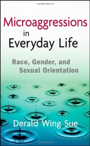 MICROAGGRESSIONS IN EVERYDAY LIFE: RACE, GENDER, AND By Derald Wing Sue **NEW**