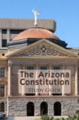 The Arizona Constitution Study Guide by Academic Solutions