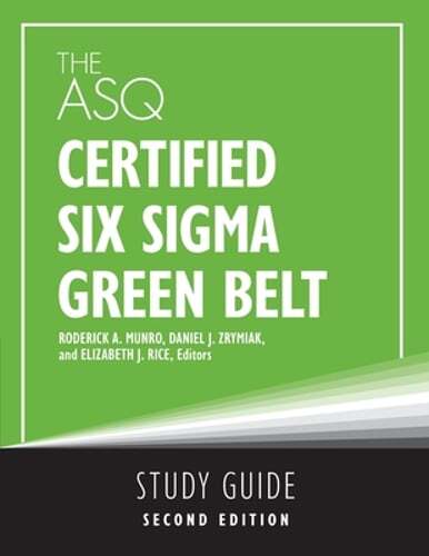 The ASQ Certified Six Sigma Green Belt Study Guide by Roderick A Munro: New