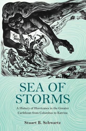Sea of Storms: A History of Hurricanes in the Greater Caribbean from Columbus to