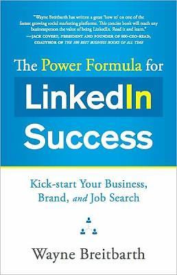 The Power Formula for Linkedin Success: Kick-start Your Business, Brand, and Job
