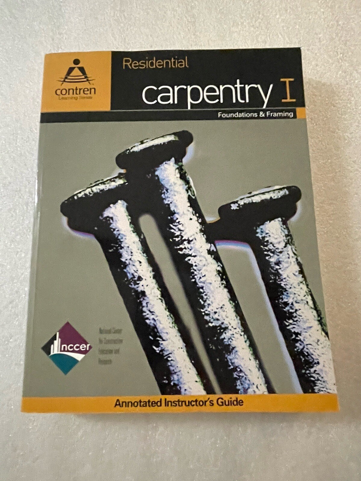 CARPENTRY LEVEL ONE: ANNOTATED INSTRUCTOR’S GUIDE By Nccer