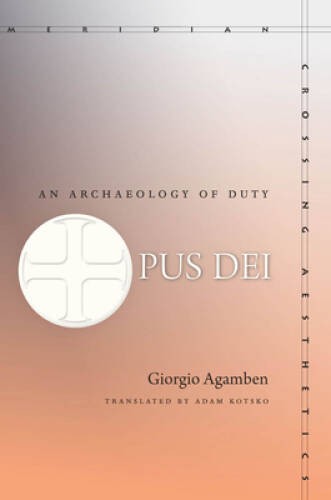 Opus Dei: An Archaeology of Duty (Meridian: Crossing Aesthetics) – GOOD