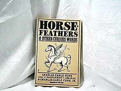 Horsefeathers : And Other Curious Words Charles E., Jr., Funk, Ch