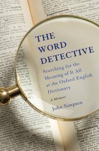 The Word Detective: Searching for the Meaning of It All at the Oxford Eng – GOOD