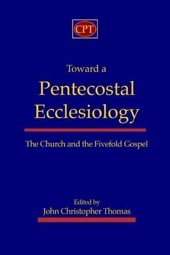 John Christopher Thomas Toward a Pentecostal Ecclesiology (Paperback)