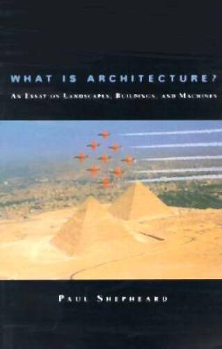What Is Architecture? An Essay on Landscapes, Buildings, and Machines – GOOD