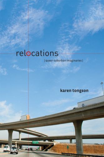 Relocations: Queer Suburban Imaginaries (Sexual Cultures, 40) by Tongson, Karen