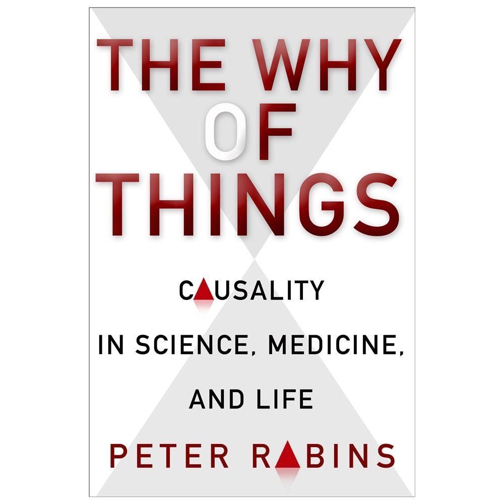 The Why of Things: Causality in Science, Medicine, and Life, Rabins, Peter, Very