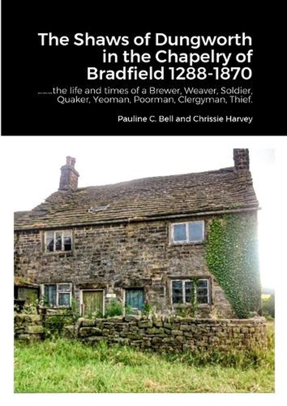 The Shaws of Dungworth in the Chapelry of Bradfield 1288-1870: ………the life