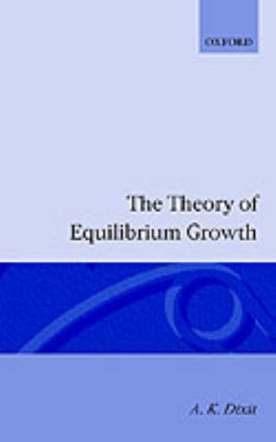 The Theory of Equilibrium Growth by Dixit, A. K.