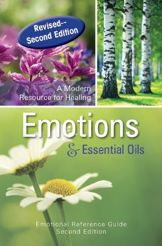 Emotions & Essential Oils, 2nd Edition: A Modern Resource for Healing