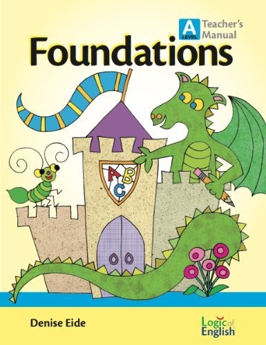 FOUNDATIONS A TEACHER’S MANUAL BY LOGIC OF ENGLISH By Denise Eide & Ingrid Hess