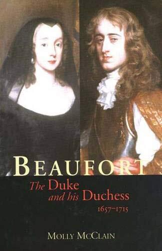 Beaufort: The Duke and His Duchess, 1657-1715 (Yale Historical P