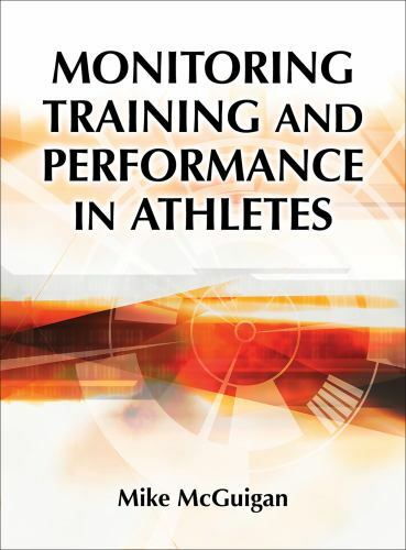 Monitoring Training and Performance in Athletes by McGuigan, Mike