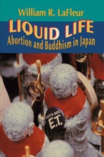 Liquid Life: Abortion and Buddhism in Japan by LaFleur, William R.