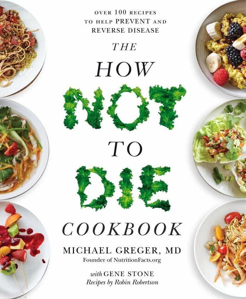 The How Not To Die Cookbook Over 100 Recipes (New Paperback Book, 2019) Greger M