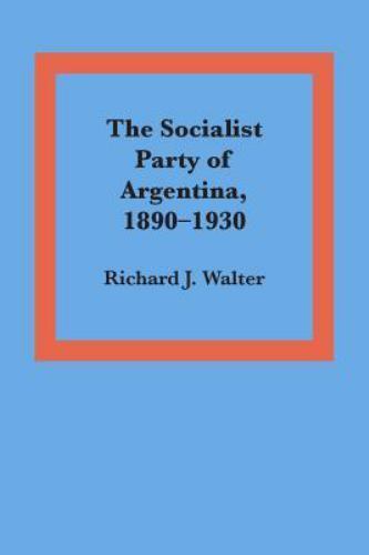 Socialist Party of Argentina 1890-1930, Paperback by Walter, Richard J., Like…