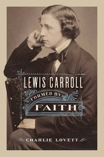 Lewis Carroll: Formed by Faith by Charlie Lovett: Used
