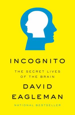 Incognito: The Secret Lives of the Brain by Eagleman, David