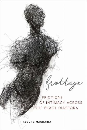 Keguro Macharia Frottage (Paperback) Sexual Cultures