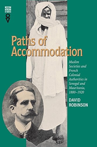 PATHS OF ACCOMMODATION: MUSLIM SOCIETIES AND FRENCH By David Robinson