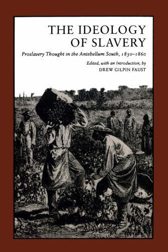 The Ideology of Slavery: Proslavery Thought in the Antebellum South, 1830–1860..