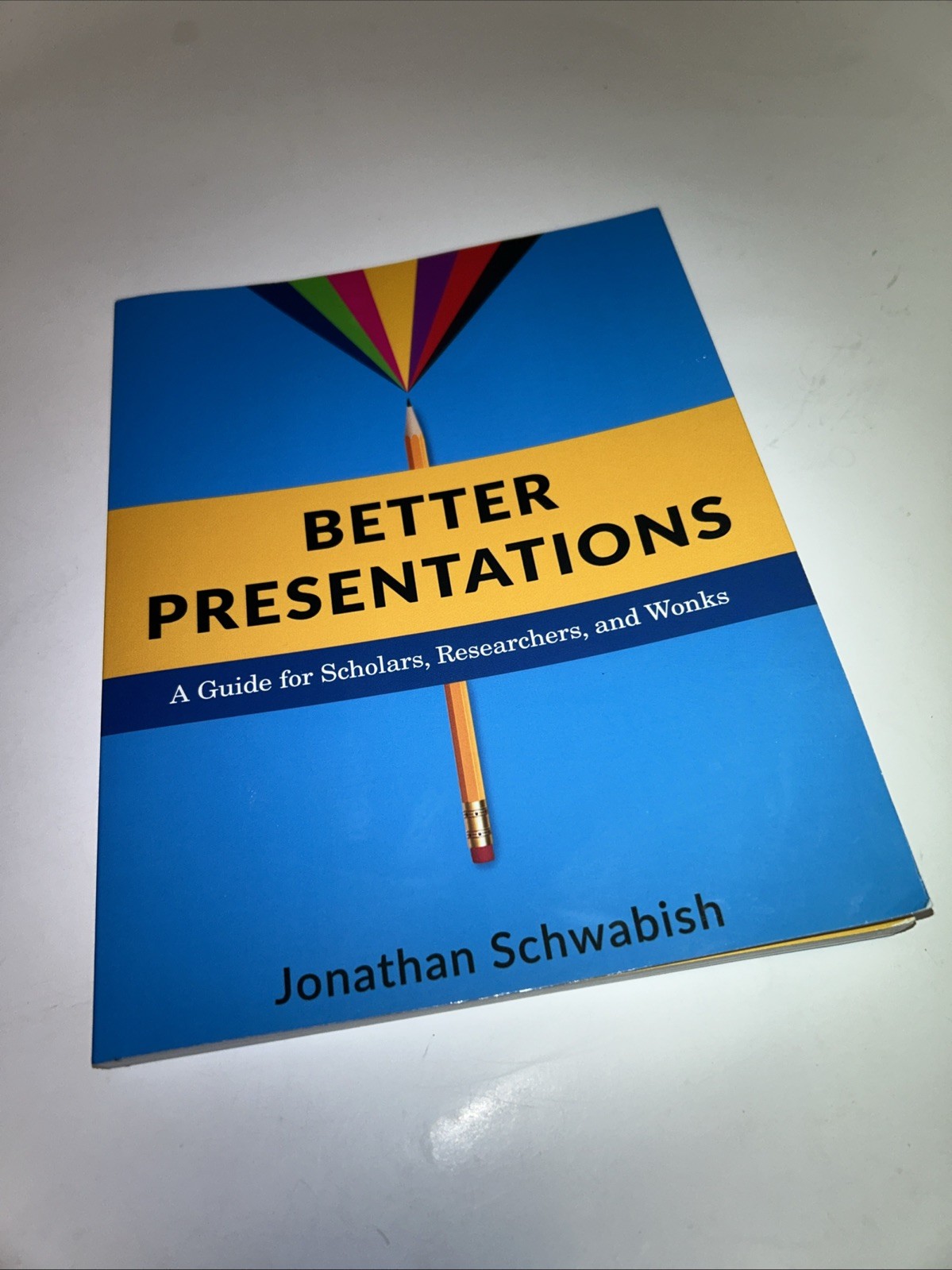 Better Presentations: A Guide for Scholars, Researchers, and Wonks by Jonathan S