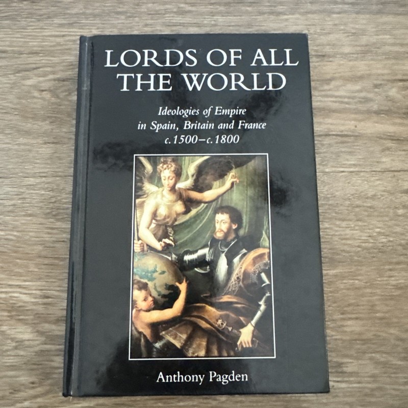 Lords of all the World: Ideologies of Empire in Spain, Britain and France c.1500