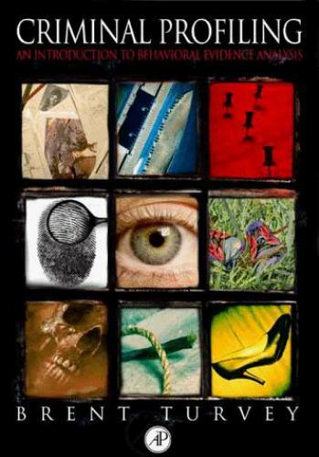 Criminal Profiling: An Introduction to Behavioral Evidence Analysis by