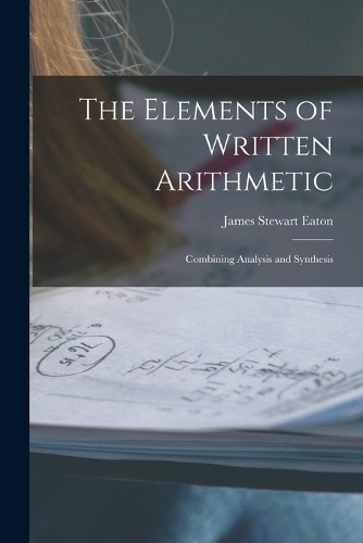 James Stewart Eaton The Elements of Written Arithmetic (Paperback) (UK IMPORT)