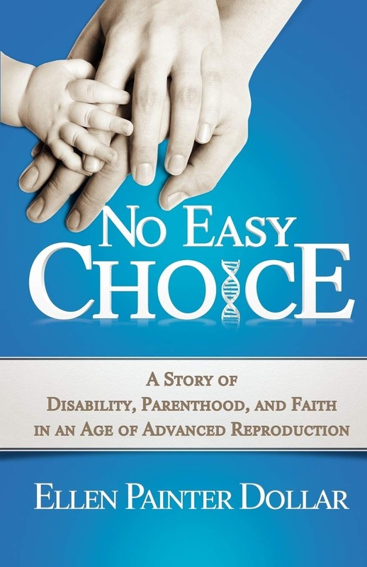 No Easy Choice: A Story of Disability, Parenthood, and Faith in an Age of Ad…