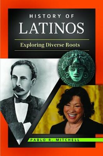 History of Latinos: Exploring Diverse Roots by Pablo R. Mitchell: New